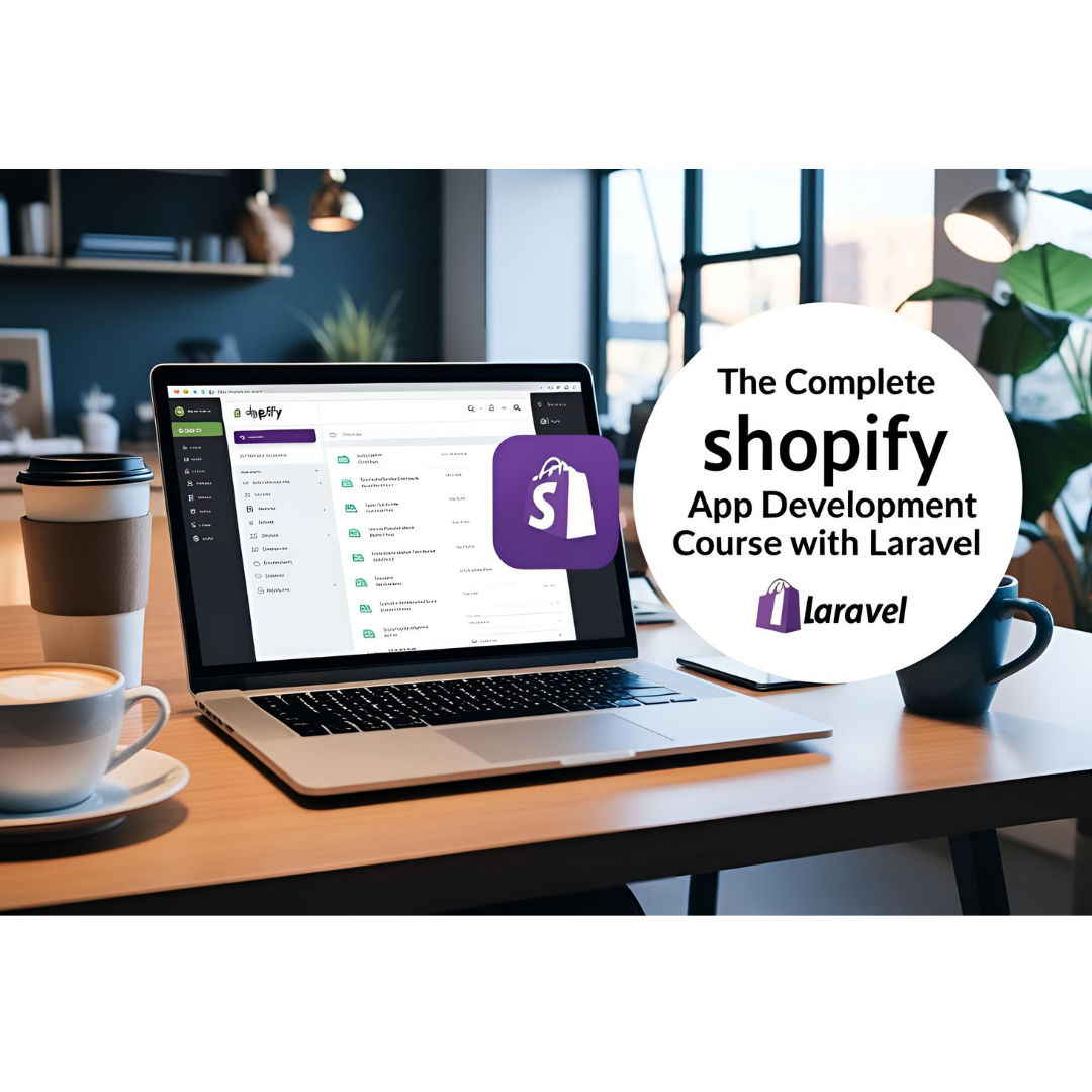 The Complete Shopify App Development Course with Laravel